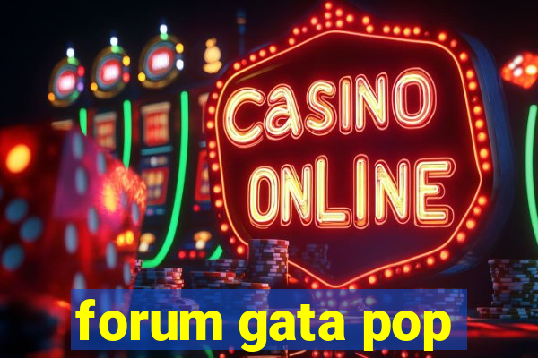 forum gata pop